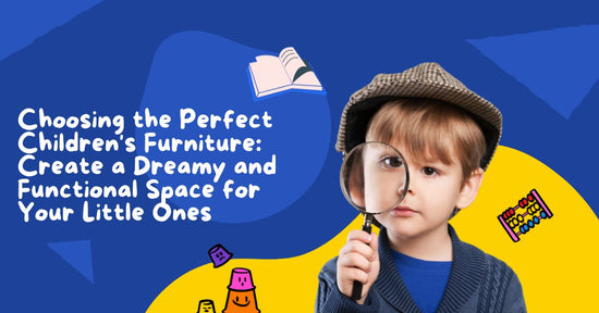 Choosing the Perfect Children's Furniture: Create a Dreamy and Functional Space for Your Little Ones